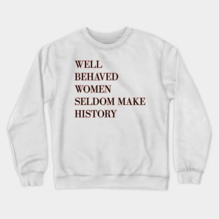 Well behaved women seldom make history - rose gold Crewneck Sweatshirt